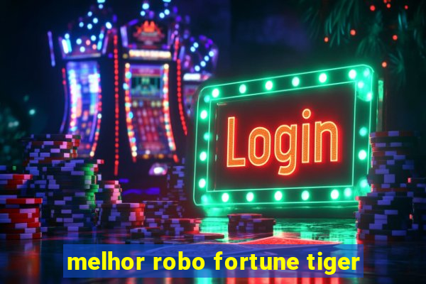 melhor robo fortune tiger